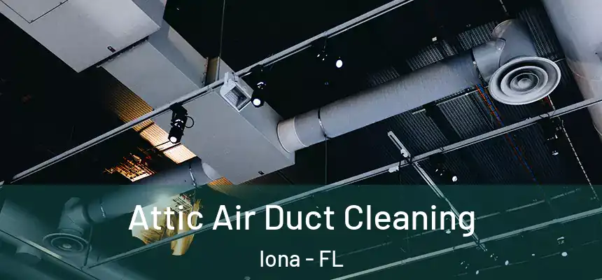  Attic Air Duct Cleaning Iona - FL