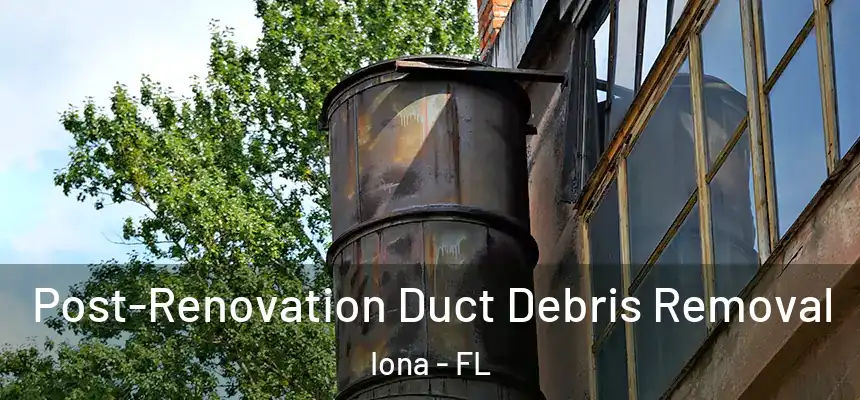  Post-Renovation Duct Debris Removal Iona - FL